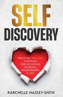Self-Discovery: Practical Self-Care Strategies for Succeeding in Dating, Relationships, & Love | Find the Partner of Your Dreams & Recover After any Breakup with Lessons for Inner Happiness B0C6W481G4 Book Cover
