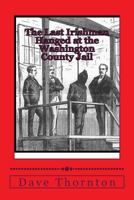 The Last Irishman Hanged at the Washington County Jail 1482667320 Book Cover