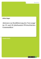 Aktionen Zur Kodifizierung Des 'Bon Usage' Im 19. Und 20. Jahrhundert: Worterbucher, Grammatiken 3640967321 Book Cover