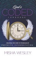 God's Coded Language: Cracking The Code To The Realm of Prophetic Interpretation B0915DYYL4 Book Cover