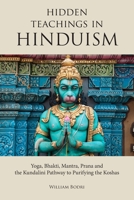 Hidden Teachings in Hinduism: Yoga, Bhakti, Mantra, Prana and the Kundalini Pathway to Purifying the Koshas 1737032058 Book Cover