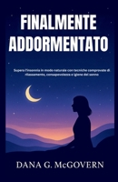FINALMENTE ADDORMENTATO: Supera l'insonnia in modo naturale con tecniche comprovate di rilassamento, consapevolezza e igiene del sonno B0FVGJW91Z Book Cover