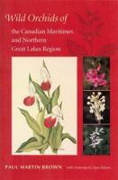 Wild Orchids of the Canadian Maritimes And Northern Great Lakes Region 0813029112 Book Cover