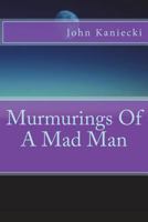 Murmurings Of A Mad Man 1721179755 Book Cover