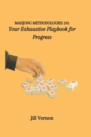 Mahjong Methodologies 101: Your Exhaustive Playbook for Progress B0CPW7H6RG Book Cover
