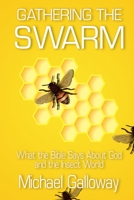 Gathering the Swarm: What the Bible Says About God and the Insect World 1716658519 Book Cover