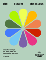 Gardeners' World: The Flower Thesaurus: Colourful Pairings and Plant Ideas for the Creative Gardener 178594925X Book Cover