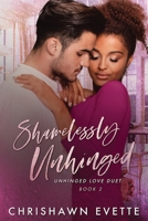 Shamelessly Unhinged (Unhinged Love Duet Book 2) B084QKMW5Y Book Cover