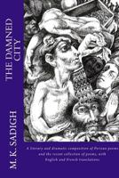 The Damned City: A literary and dramatic composition of Persian poems metaphorically expressing the destructive motivations of ( The Damned City) and ... poems with English and French translations 1481958380 Book Cover