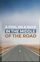 A Fool on a Mule in the Middle of the Road: A Sermon Starter 1727215745 Book Cover