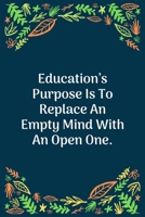 Education's Purpose Is To Replace An Empty Mind With An Open One: 100 Pages 6'' x 9'' Lined Writing Paper Perfect Gift For Teacher 1707853932 Book Cover