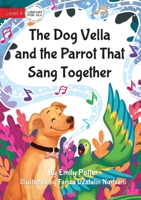 The Dog Vella and the Parrot That Sang Together 1922750069 Book Cover