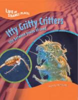 Itty Gritty Critters: Life Between Grains of Sand (Life in Strange Places) 0791066150 Book Cover