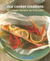 Rice Cooker Creations: 40 Simple Recipes 1596372303 Book Cover