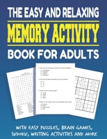 The Easy and Relaxing Memory Activity Book for Adults With Easy Puzzles, Brain Games, Sudoku, Writing Activities And More: Funny Easy and Relaxing ... memory, sudoku, Relaxing Adult Activity Book. B08VYJKJ76 Book Cover