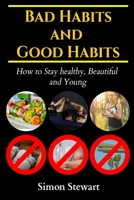 Bad habits and Good habits: How to stay healthy, beautiful and young 1653623772 Book Cover