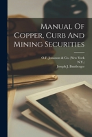 Manual Of Copper, Curb And Mining Securities 1018663924 Book Cover