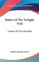 Riders Of The Twilight Trail: A Novel Of The Old West 054844899X Book Cover