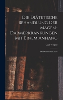 Die Diätetische Behandlung der Magen-Darmerkrankungen Mit Einem Anhang: Die Diätetische Küche 1017535175 Book Cover