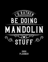 I'd Rather Be Doing Mandolin Stuff 2020 Planner: Mandolin Fan 2020 Planner, Funny Design, 2020 Planner for Mandolin Lover, Christmas Gift for Mandolin Lover 1678607045 Book Cover