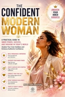 The Confident Modern Woman: A Practical Guide to Inner Power, Success, and Thriving in Today’s World B0F87ZGX3G Book Cover