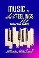 Music Noteboook: Music Is What Feelings Sound Like 1079125922 Book Cover