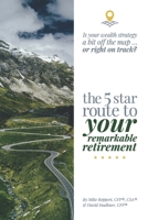 The 5 Star Route to Your Remarkable Retirement: Is Your Wealth Strategy a Bit Off the Map...Or Right on Track? B089M2GZBB Book Cover