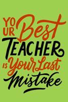 Your Best Teacher is your last mistake: Daily Positivity Journal For Happiness, Wellness, Mindfulness & Self Care - Inspirational Journals To Write In, Writing Prompt Journal & Guided Journal Gifts Fo 1096961172 Book Cover