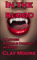 In The Blood: A Luther Easdale Compact Mysteries B08VM3RG12 Book Cover