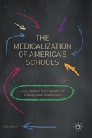 The Medicalization of America's Schools: Challenging the Concept of Educational Disabilities 3319874438 Book Cover