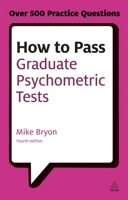 How to Pass Graduate Psychometric Tests: Essential Preparation for Numerical and Verbal Ability Tests Plus Personality Questionnaires 0749448520 Book Cover