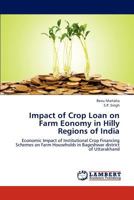 Impact of Crop Loan on Farm Eonomy in Hilly Regions of India: Economic Impact of Institutional Crop Financing Schemes on Farm Households in Bageshwar district of Uttarakhand 365928971X Book Cover