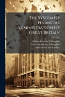 The System Of Financial Administration Of Great Britain 1024820106 Book Cover