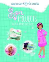 Spa Projects You Can Make and Share (Sleepover Girls Crafts) 1623702003 Book Cover