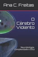 O Cérebro Violento: Neurobiologia, Complexidade e Ética 1730886914 Book Cover