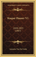 Kaspar Hauser V1: 1828-1833 (1887) 1160126968 Book Cover