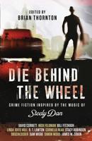 Die Behind the Wheel: Crime Fiction Inspired by the Music of Steely Dan 1643960164 Book Cover