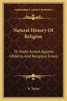 Natural History Of Religion: Or Youth Armed Against Infidelity And Religious Errors 0548311439 Book Cover