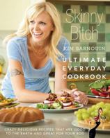 Skinny Bitch: Ultimate Everyday Cookbook 0762439378 Book Cover