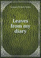 Leaves from my diary, 1894-1896 1463686692 Book Cover