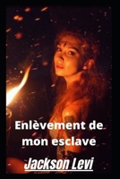 Enlèvement de mon esclave B09TYM7FJ3 Book Cover