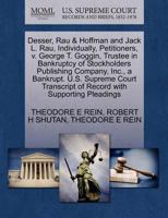 Desser, Rau & Hoffman and Jack L. Rau, Individually, Petitioners, v. George T. Goggin, Trustee in Bankruptcy of Stockholders Publishing Company, Inc., ... of Record with Supporting Pleadings 1270429159 Book Cover