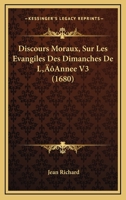 Discours Moraux, Sur Les Evangiles Des Dimanches De L'Annee V3 (1680) 1166066479 Book Cover