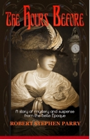 THE HOURS BEFORE: A Story of Mystery and Suspense from the Belle Époque 1506025854 Book Cover