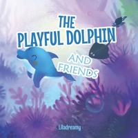 THE PLAYFUL DOLPHIN AND FRIENDS B09CFVJ994 Book Cover