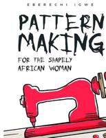 Pattern making for the shapely African woman 1720575118 Book Cover