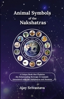 Animal Symbols of the Nakshatras: A Unique Book that Explains the Relationship Between 14 Animals Associated with the Nakshatras and Humans B0FTZFDK6X Book Cover