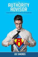 The Authority Advisor: If Your Prospects Can't Find You Online, Then You Don't Exist... 1500387010 Book Cover