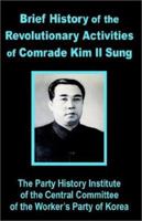 Brief History of the Revolutionary Activities of Kim Il Sung 1589639391 Book Cover