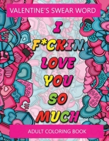 I f*ckin love you so much: Valentine's swear word adult coloring book B08T6JY33S Book Cover